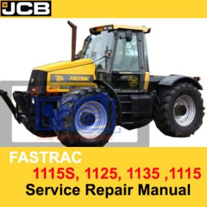 JCB Fastrac service repair manual for models 1115, 1115S, 1125, and 1135, showcasing maintenance and repair guidelines