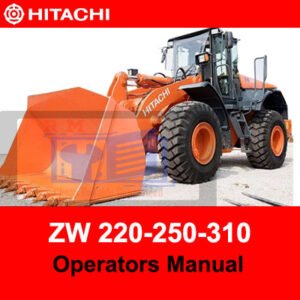 Comprehensive operators manual for Hitachi ZW220, ZW250, and ZW310 wheel loaders, covering operation and care guidelines
