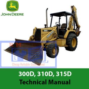 Comprehensive technical manual for John Deere 300D, 310D, and 315D Backhoe Loaders, including repair and service instructions