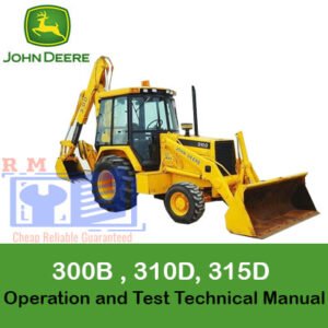 John Deere 300D, 310D, and 315D Backhoe Loaders operation and test technical manual, featuring essential guidelines