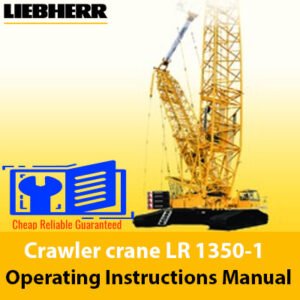 Liebherr Crawler Crane LR 1350-1 operating instructions manual, providing essential safety and usage information