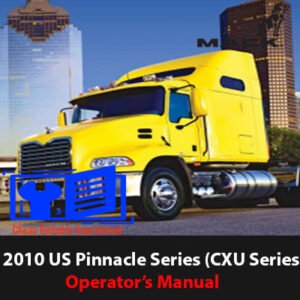 Comprehensive operator's manual for the 2010 Mack Truck Pinnacle Series (CXU Series), including maintenance and usage instructions