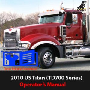 Operator's manual for the 2010 Mack Truck Titan TD700 Series, detailing specifications and operational guidelines