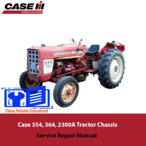 Comprehensive repair manual for Case 354, Case 364, and Case 2300A tractor chassis, including service guidelines and instructions