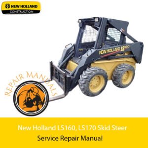 Service repair manual cover for New Holland LS160 and LS170 skid steers, featuring detailed maintenance instructions