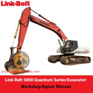Link Belt 5800 Quantum Series Excavator Workshop Repair Manual, displaying essential repair information and technical graphics