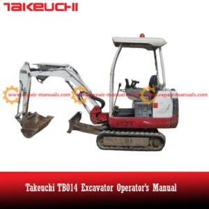 Takeuchi TB014 Excavator Operator’s Manual, showcasing the excavator with clear labeling and operational guidelines