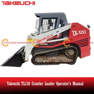 Comprehensive guide for the Takeuchi TL120 Crawler Loader, covering operation, maintenance, and safety procedures