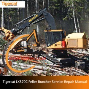 Service repair manual for Tigercat LX870C Feller Buncher, detailing maintenance and troubleshooting procedures