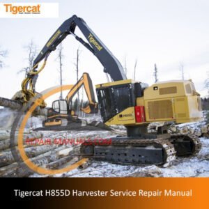 Service repair manual for the Tigercat H855D Harvester, detailing maintenance and troubleshooting procedures