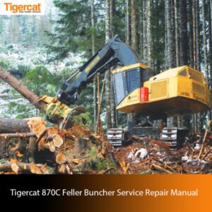 Tigercat 870C Feller Buncher Service Repair Manual, including illustrations and guidelines for effective maintenance