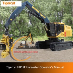 Operator's manual for the Tigercat H855E Harvester, detailing usage, maintenance, and safety procedures