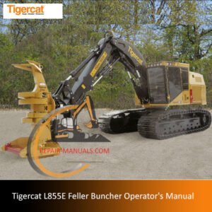 Operator's manual for the Tigercat L855E Feller Buncher, detailing specifications and operational guidelines