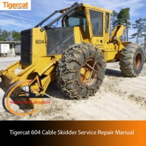 Tigercat 604 Cable Skidder Service Repair Manual cover featuring detailed diagrams and maintenance instructions