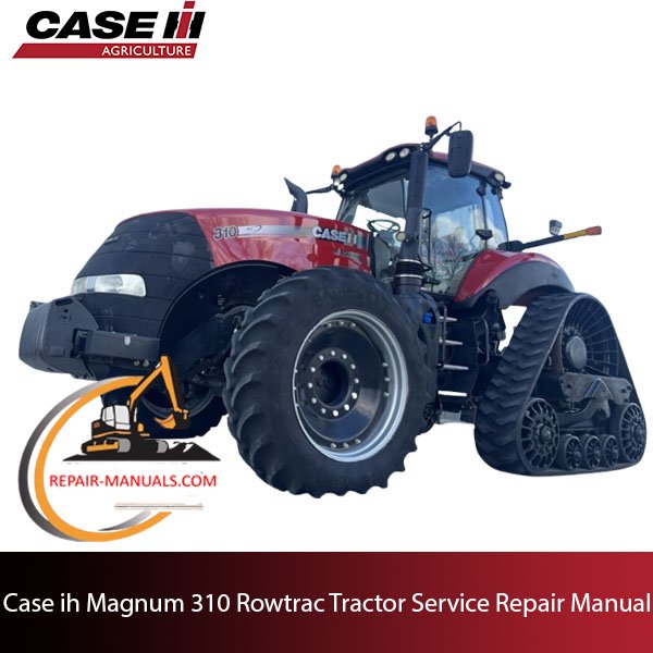 Case IH Magnum 310 Rowtrac Tractor service repair manual, highlighting repair techniques and maintenance tips