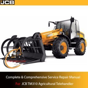 Complete & Comprehensive Service Repair Manual for JCB TM310 Agricultural Telehandler