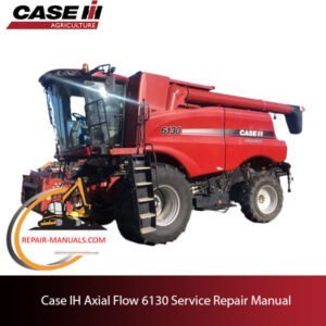 Case IH Axial Flow 6130 Service Repair Manual, showcasing essential repair guidelines and diagrams for maintenance