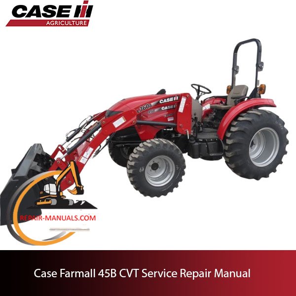 Case IH Farmall 45B CVT service repair manual, showcasing essential maintenance guidelines and repair procedures