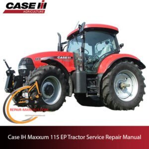 Case IH Maxxum 115 EP Tractor service repair manual, showcasing essential maintenance guidelines and troubleshooting tips