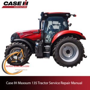 Case IH Maxxum 135 tractor service repair manual, showcasing essential maintenance guidelines and troubleshooting tips