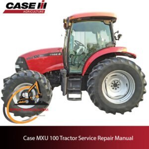 Case MXU 100 tractor service repair manual, showcasing essential repair guidelines and diagrams for efficient maintenance