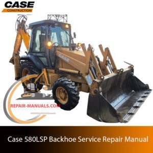 Service repair manual for case Case 580 LSP Backhoe Loader, showcasing diagrams and guidelines for effective machine maintenance and repairs