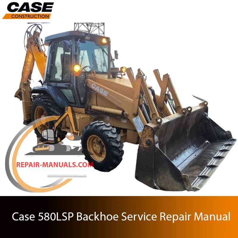 Service repair manual for case Case 580 LSP Backhoe Loader, showcasing diagrams and guidelines for effective machine maintenance and repairs