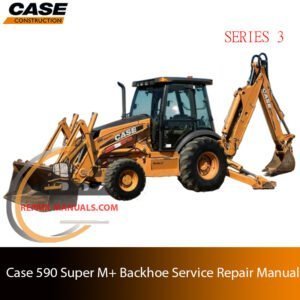 Service repair manual for case 590 super m+ series 3 Backhoe, showcasing diagrams and guidelines for effective machine maintenance and repairs