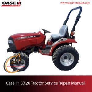 Case IH DX26 Tractor service repair manual, showcasing essential repair guidelines and repair procedures with technical specifications