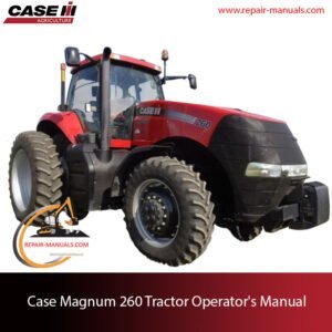 Case Magnum 260 Tractor Operator's Manual, providing essential information on operation, maintenance, and safety procedures