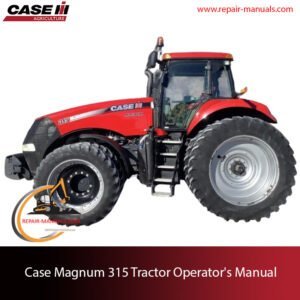 Operator's Manual for Case Magnum 315 Tractor, featuring detailed instructions for operation, maintenance, and troubleshooting