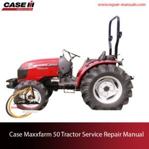 Case Maxxfarm 50 Tractor service repair manual, showcasing essential repair guidelines and repair procedures with technical specifications