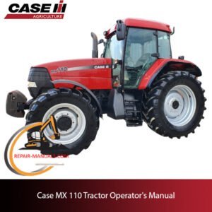 Operator's manual for Case MX 110 tractor, detailing specifications, maintenance, and operational guidelines
