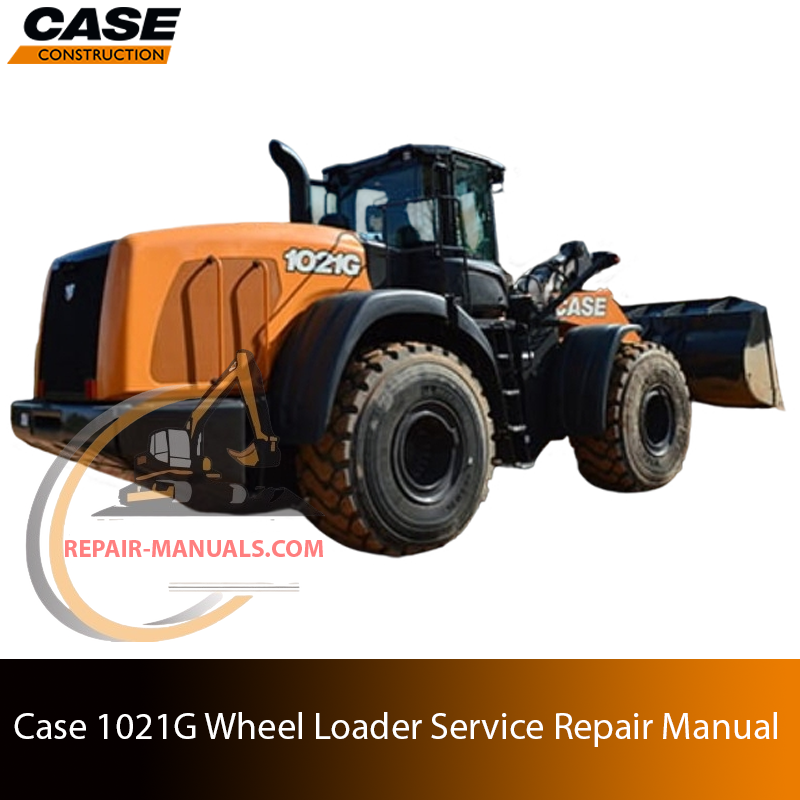 Service repair manual cover for Case 1021G Wheel Loader, featuring technical illustrations, detailed repair and maintenance instructions
