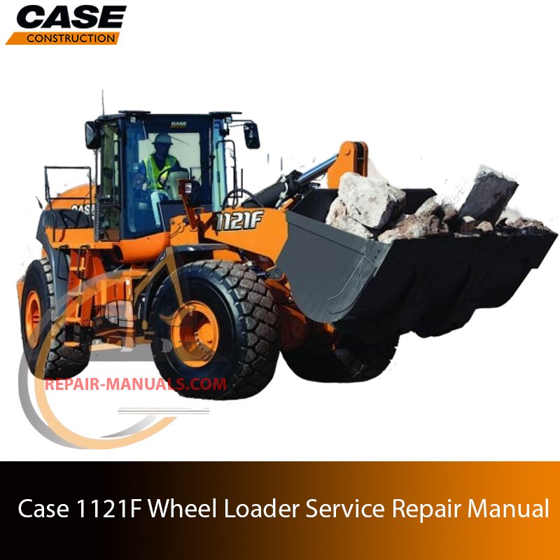 Service repair manual cover for Case 1121F Wheel Loader, featuring technical illustrations, detailed repair and maintenance instructions