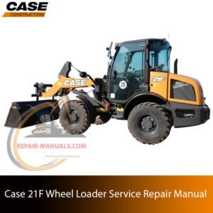 Service repair manual cover for Case 21F Wheel Loader, featuring technical illustrations, detailed repair and maintenance instructions