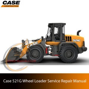 Service repair manual cover for Case 521G Wheel Loader, featuring technical illustrations, detailed repair and maintenance instructions