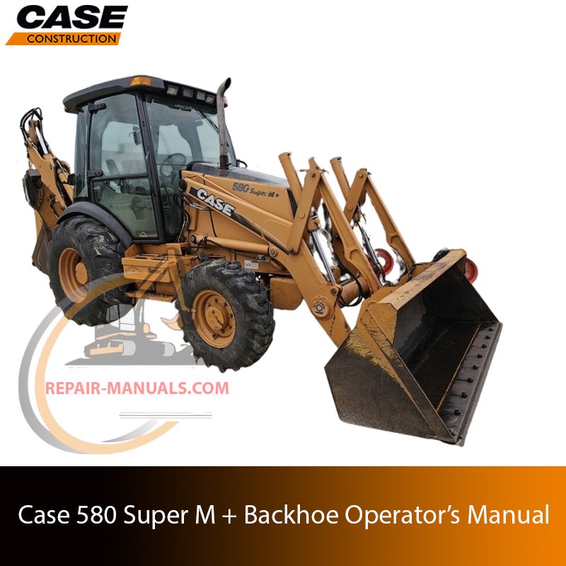 The Operator’s Manual for case 580 super m plus, featuring the Case logo and model name with a technical illustration or photo of the backhoe loader