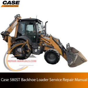 Cover of the service repair manual for Case 580SST Backhoe Loader, including maintenance tips and technical specifications with highlighting repair procedures