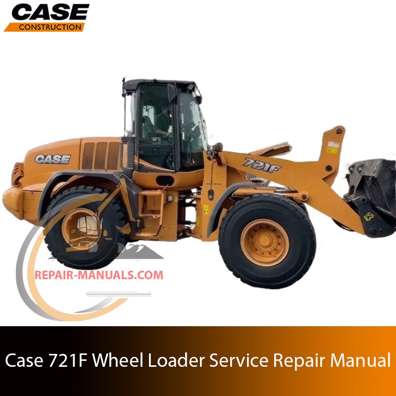 Cover of the service repair manual for Case 721F Wheel Loader, including maintenance tips and technical specifications with highlighting repair procedures