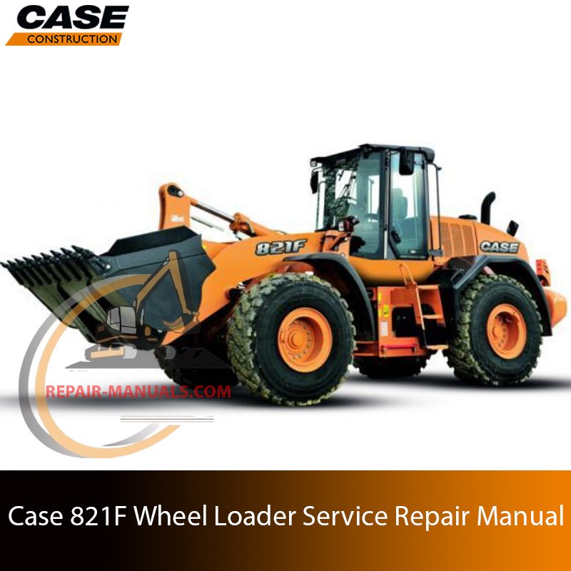 Service repair manual cover for Case 821F Wheel Loader, featuring technical illustrations, detailed repair and maintenance instructions