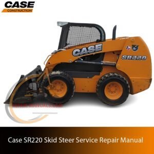 Service repair manual cover for Case SR220 Skid Steer, featuring technical illustrations, detailed repair and maintenance instructions