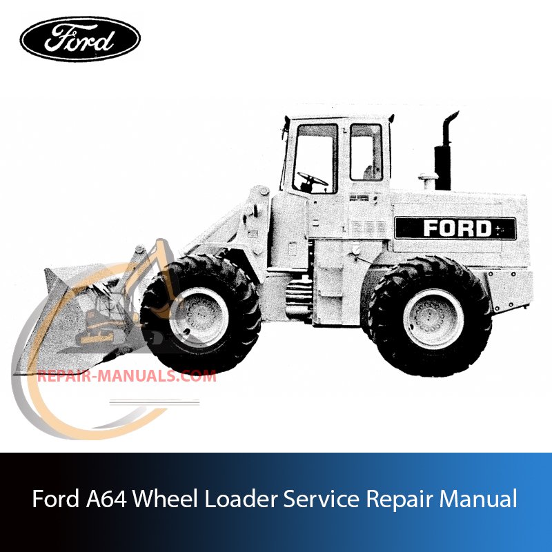Comprehensive technical guide for maintenance, troubleshooting, and repair procedures for Ford A64 Wheel Loader