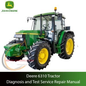 Service Repair Manual for John Deere 6310 Tractor – detailed instructions for diagnostics, maintenance, and mechanical repair