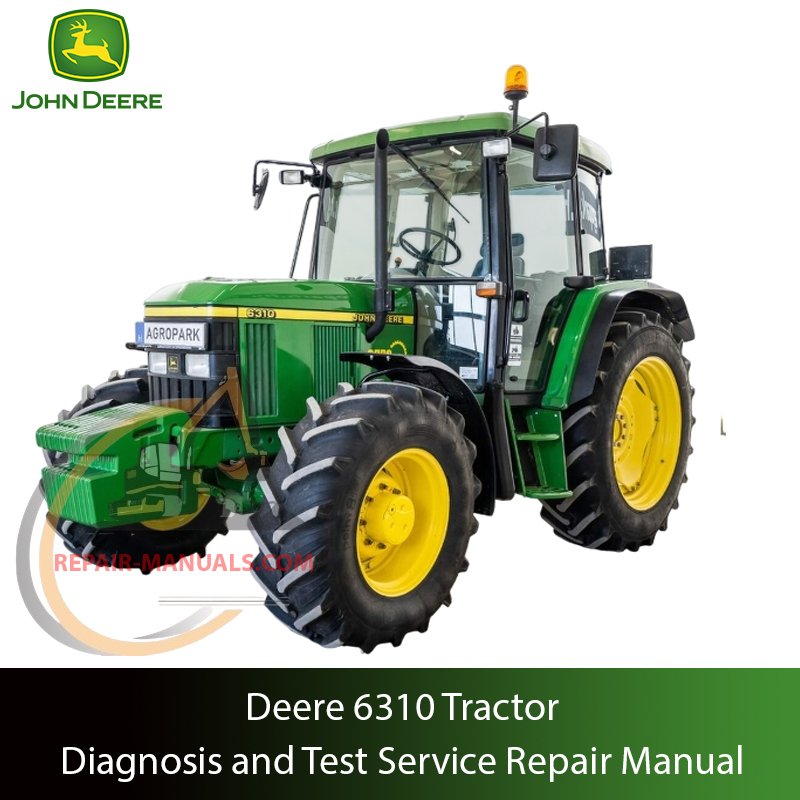Service Repair Manual for John Deere 6310 Tractor – detailed instructions for diagnostics, maintenance, and mechanical repair