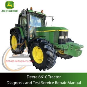 Service Repair Manual for John Deere 6610 Tractor – detailed instructions for diagnostics, maintenance, and mechanical repair