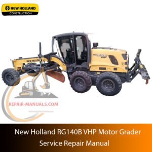 Service repair manual cover for New Holland RG140B VHP Motor Grader, featuring technical illustrations, detailed repair and maintenance instructions