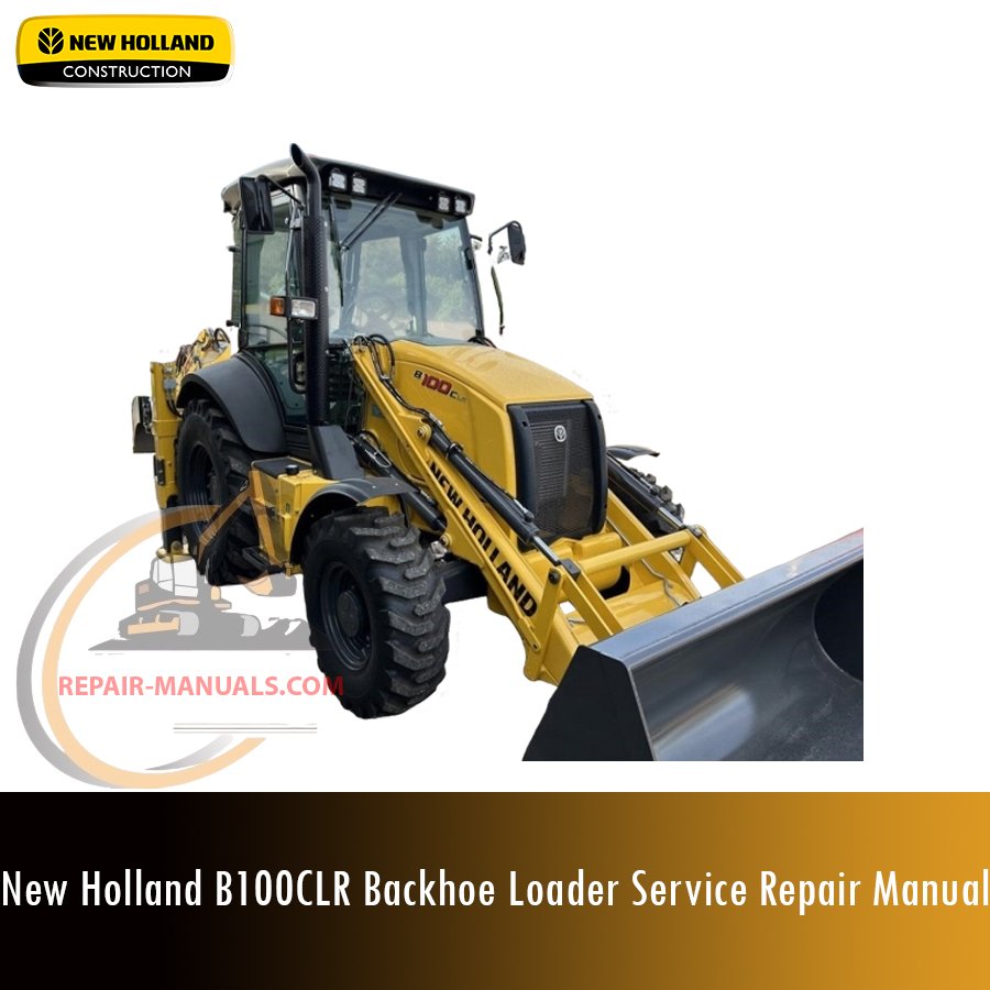 Service repair manual cover for New Holland B100CLR Backhoe Loader, featuring technical illustrations, detailed repair and maintenance instructions