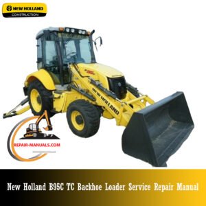 Service Repair Manual for New Holland B95C Backhoe Loader – detailed instructions for diagnostics, maintenance, and mechanical repair