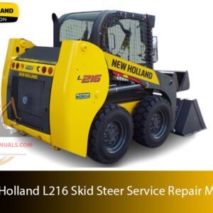 New Holland L216 Skid Steer Service Repair Manual – Complete factory manual with step-by-step service, maintenance, and repair procedures